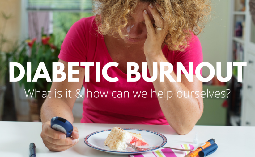 Diabetic Burnout: What is it & how can we help ourselves?